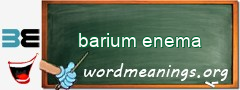 WordMeaning blackboard for barium enema